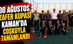 30 Ağustos Zafer Kupası Kaman’da coşkuyla tamamlandı