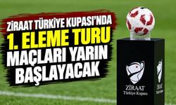 Ziraat Türkiye Kupası'nda 1. eleme turu maçları yarın başlayacak