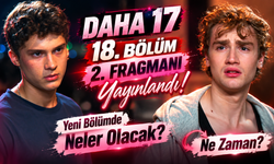 Daha 17  18. Bölüm 2. Fragmanı Yayınlandı! Yeni Bölümde Neler Olacak, Ne Zaman?