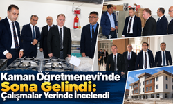 Kaman Öğretmenevi’nde Sona Gelindi: Çalışmalar Yerinde İncelendi