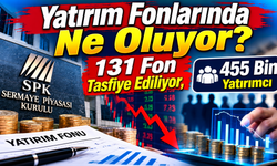 131 Yatırım Fonu Tasfiye Ediliyor: 455 Bin Yatırımcıyı İlgilendiren Süreçte Neler Oluyor?