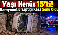 Yaşı Henüz 15’ti! Kamyonetle Yaptığı Kaza Sonu Oldu