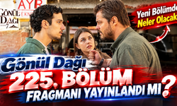 Gönül Dağı 225. Bölüm Fragmanı Yayınlandı mı? Yeni Bölümde Neler Olacak?