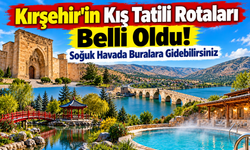 Kırşehir’in Kış Tatili Rotaları Belli Oldu! Soğuk Havada Buralara Gidebilirsiniz