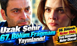 Uzak Şehir 67. Bölüm Fragmanı Yayınlandı! 66. Bölümde Neler Oldu, Yeni Bölümde Neler Olacak?