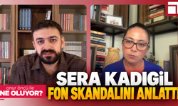 Sera Kadıgil Fon Skandalını Anlattı: “163 Milyon TL’yi Nereden Buldun?”