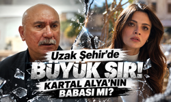 Uzak Şehir’de Büyük Sır! Kartal Alya’nın Babası mı? 67. Bölüm Fragmanı Kafaları Karıştırdı