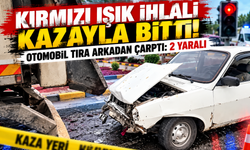 Kırmızı Işık İhlali Kazayla Bitti! Otomobil Tıra Arkadan Çarptı: 2 Yaralı