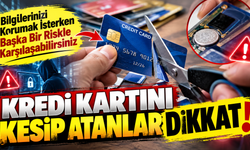 Kredi Kartını Kesip Atanlar Dikkat! Bilgilerinizi Korumak İsterken Başka Bir Riskle Karşılaşabilirsiniz