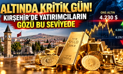 Altında kritik gün! Kırşehir’de yatırımcıların gözü bu seviyede
