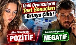 Ünlü Oyuncuların Test Sonuçları Ortaya Çıktı! Afra Saraçoğlu Pozitif, Aras Bulut İynemli Negatif