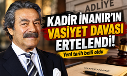 Kadir İnanır’ın vasiyet davası ertelendi! Yeni tarih belli oldu