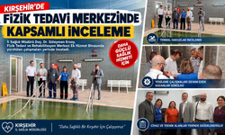 Kırşehir’de Fizik Tedavi Merkezinde Kapsamlı İnceleme