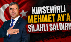Kırşehirli Siyasetçi Mehmet Ay’a Silahlı Saldırı!