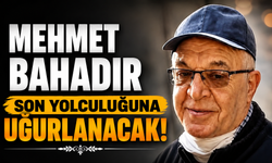 Mehmet Bahadır Son Yolculuğuna Uğurlanacak