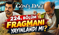 Gönül Dağı 224. bölüm fragmanı yayınlandı mı?