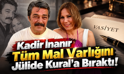 “Kadir İnanır Tüm Mal Varlığını Jülide Kural’a Bıraktı!”