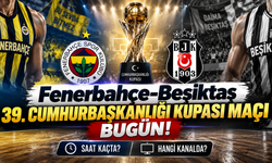 Fenerbahçe-Beşiktaş 39. Cumhurbaşkanlığı Kupası Maçı Bugün! Saat Kaçta, Hangi Kanalda?