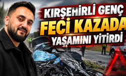 Kırşehirli Genç Fransa’da Geçirdiği Feci Kazada Hayatını Kaybetti