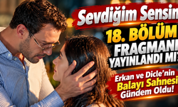 Sevdiğim Sensin 18. Bölüm Fragmanı Yayınlandı mı?