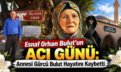 Esnaf Orhan Bulut'un annesi hayatını kaybetti