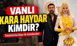 VANLI KARA HAYDAR KİMDİR? MEHMET FATİH TANÇALAN NE İŞ YAPIYOR, NERELİ, KAÇ YAŞINDA?