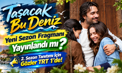 Taşacak Bu Deniz Yeni Sezon Fragmanı Yayınlandı mı? 2. Sezon Tanıtımı İçin Gözler TRT 1’de!