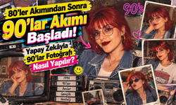 80’ler Akımından Sonra 90’lar Akımı Başladı! Yapay Zekâyla 90’lar Fotoğrafı Nasıl Yapılır?