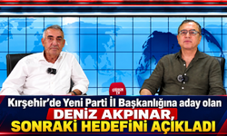 Kırşehir'de Yeni Parti İl başkanlığına aday olan Deniz Akpınar, sonraki hedefini ilk kez açıkladı