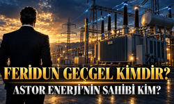 Feridun Geçgel kimdir, Astor Enerji’nin sahibi kim? Astor Enerji ne iş yapıyor?