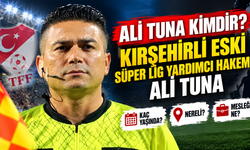 Ali Tuna kimdir? Kırşehirli eski Süper Lig yardımcı hakemi Ali Tuna kaç yaşında, nereli, mesleği ne?