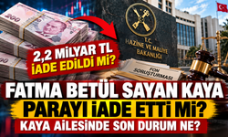 Fatma Betül Sayan Kaya parayı iade etti mi? Kaya ailesinde son durum ne? Mal varlığı donduruldu mu?