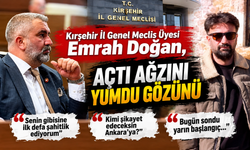 Kırşehir İl Genel Meclis Üyesi Emrah Doğan, açtı ağzını yumdu gözünü