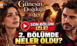 Güneşin Doğduğu Yer son bölüm izle! 2. bölümde neler oldu? Güneşin Doğduğu Yer yeni bölüm fragmanı