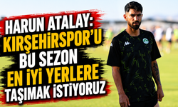 Harun Atalay: “Kırşehirspor’u bu sezon en iyi yerlere taşımak istiyoruz”