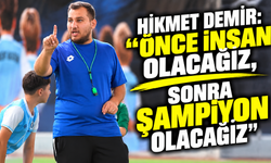 Hikmet Demir: “Önce insan olacağız, sonra şampiyon olacağız”