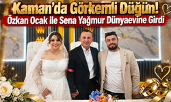 Kaman’da Görkemli Düğün! Özkan Ocak ile Sena Yağmur Dünyaevine Girdi