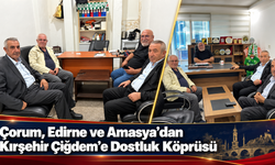 Çorum, Edirne ve Amasya’dan Kırşehir Çiğdem’e Dostluk Köprüsü