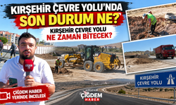 Kırşehir Çevre Yolu'nda son durum ne? Kırşehir Çevre Yolu ne zaman bitecek?