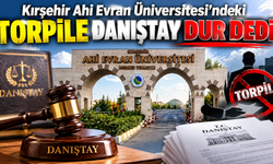 Kırşehir Ahi Evran Üniversitesi'ndeki torpile danıştay dur dedi