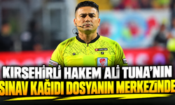 Kırşehirli hakem Ali Tuna’nın sınav kağıdı dosyanın merkezinde