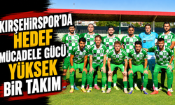 Kırşehirspor’da hedef mücadele gücü yüksek bir takım!