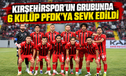 Kırşehirspor’un grubunda 6 kulüp PFDK’ya sevk edildi