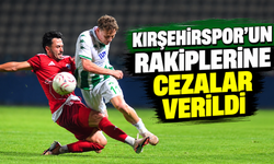 Kırşehirspor’un rakiplerine cezalar verildi