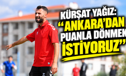 Kürşat Yağız: “Ankara’dan puanla dönmek istiyoruz”