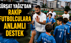 Kürşat Yağız’dan rakip futbolculara anlamlı destek