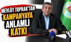 Mevlüt Toprak’tan kampanyaya anlamlı katkı