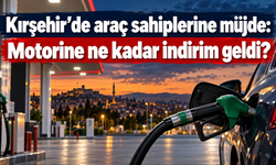 Kırşehir’de araç sahiplerine müjde: Motorine ne kadar indirim geldi?