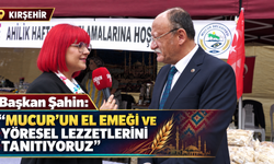 Başkan Şahin: Mucur’un El Emeği ve Yöresel Lezzetlerini Tanıtıyoruz