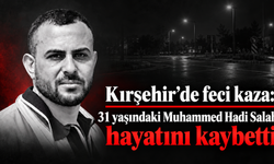 Kırşehir’de feci kaza: 31 yaşındaki Muhammed Hadi Salah hayatını kaybetti